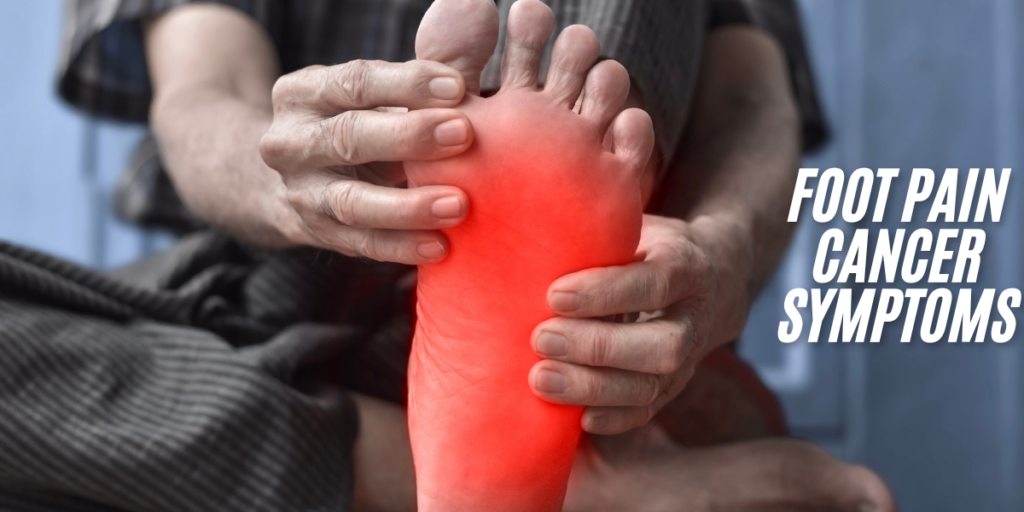 Foot Pain Cancer Symptoms: Urgent Warning You Can’t Ignore