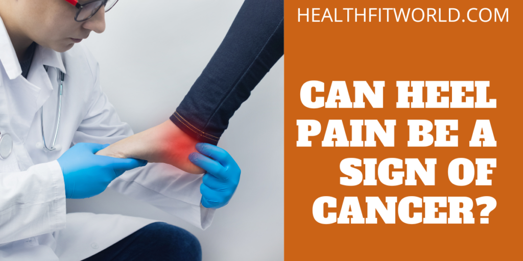 Can Heel Pain Be a Sign of Cancer? The Shocking Truth!